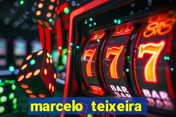 marcelo teixeira fortuna atual